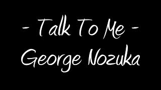 Talk to Me - George Nozuka w/ Lyrics