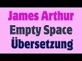 James Arthur - Empty Space Deutsche Übersetzung James Arthur - Empty Space Deutsche Übersetzung