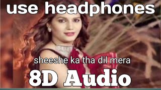 Sheeshe Ka Tha Dil Mera_8d Audio_3d Audio 3d&8