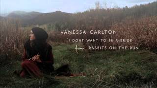 Vanessa Carlton - I Don&#39;t Want To Be A Bride [Audio Only]