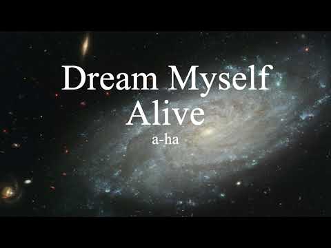 I Dream Myself Alive - A-Ha