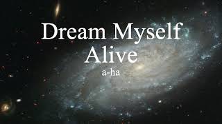 a-ha - Dream Myself Alive (lyrics)
