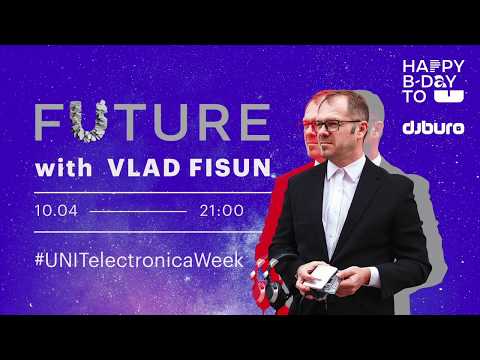 UNIT Electronica Week FUTURE with Vlad Fisun