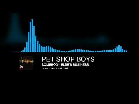 Pet Shop Boys - Somebody Else's Business (Blade Dance Mix 2003)