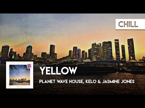 Chill | Planet Wave House, Kelo & Jasmine Jones - Yellow