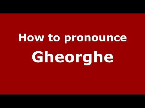 How to pronounce Gheorghe (Romanian/Romania)  - PronounceNames.com