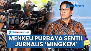 Menkeu Purbaya Sentil Wartawan Ikut Bikin Lambat Ekonomi: Saya Lihat, Jurnalisnya Mingkem Semua