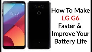 How To Make Your LG G6 Faster & Improve Your Battery Life - YouTube Tech Guy