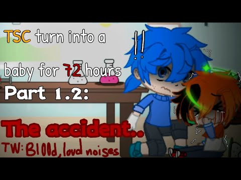 TSC turn into a baby for 72 hours [Part 1.2: The accident] | AvA/M | GC | TW: BL00D, LOUD NOISES