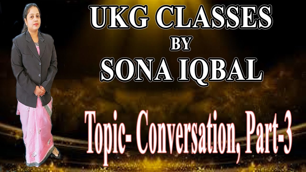 Class UKG, Topic- Conversation, Part-3