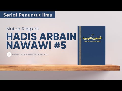 Syarah Hadis Arbain Nawawi 5: Ustadz Johan Saputra Halim, M.H.I. - Serial Penuntut Ilmu