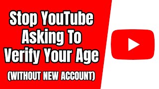 How To Stop YouTube Asking To Verify Your Age (WITHOUT NEW ACCOUNT) | Bypass To Verify Your Age