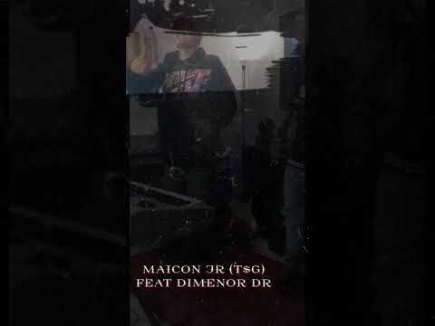 MAICON JR (T$G) FEAT DIMENOR DR