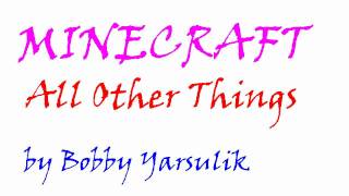 "MineCraft: All The Other Things" by Bobby Yarsulik