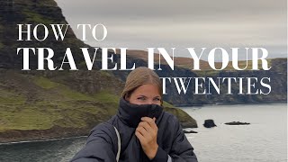 How to Travel in Your 20s: Budget Travel Opportunities While You’re Young & Making Travel Friends