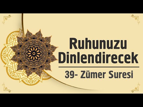 Ruhunuzu Dinlendirecek - 39. Zümer Suresi