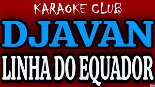 DJAVAN - LINHA DO EQUADOR ( KARAOKÊ )