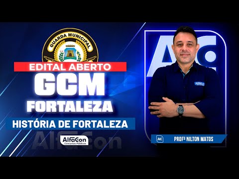 Concurso GCM Fortaleza 2023 - História de Fortaleza - AlfaCon