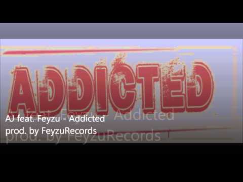 AJ Feat  Feyzu   Addicted