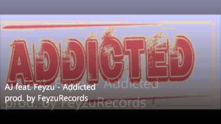 AJ Feat  Feyzu   Addicted