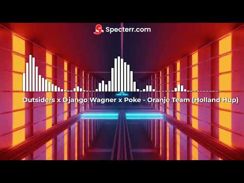 Outsiders x Django Wagner x Poke   Oranje Team Holland Hup