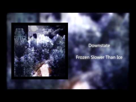 Downstate - Frozen Slower Than Ice