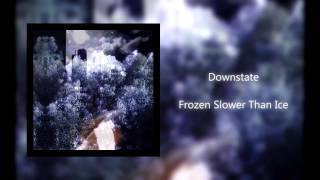Downstate - Frozen Slower Than Ice