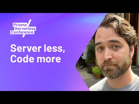 Server less, Code more - Aydrian Howard - Prisma Serverless Conference