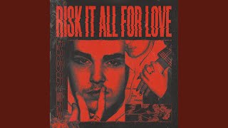 Risk It All for Love