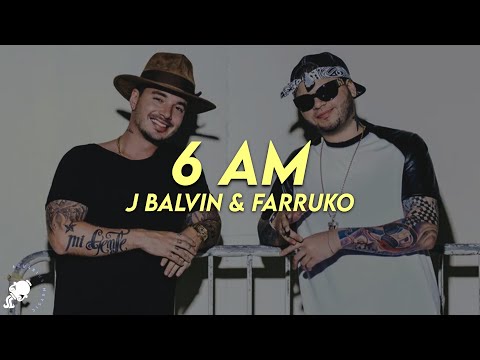 J Balvin - 6 AM (Letra) ft. Farruko