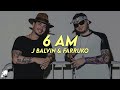 J Balvin 6 AM Letra Ft Farruko