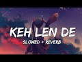 Keh len de ( Slowed Reverb ) Kaka | Kaka New Song | New Punjabi songs | Keh len de slow version