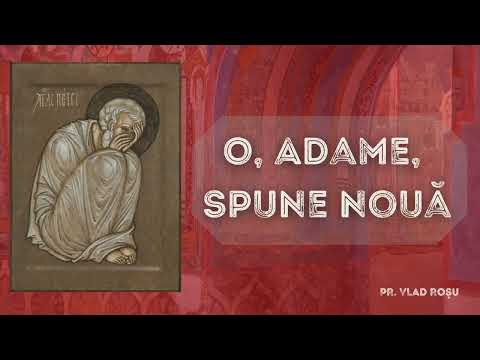 O, ADAME, SPUNE NOUĂ [Cea mai frumoasă cântare] - Pr. Vlad Roșu