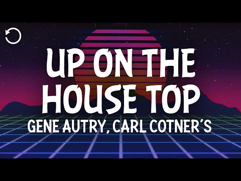 Gene Autry, Carl Cotner's Orchestra - Up On The House Top (Ho Ho Ho) (Lyrics)