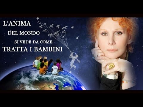 L' Anima del Mondo si vede da come tratta i BAMBINI