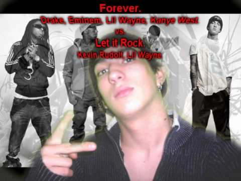 Let it Rock Forever. Forever-Drake vs. Let it Rock-Kevin Rudolf