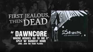 Dawncore - First Jealous, Then Dead