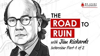 TIP113: Jim Rickards and The Road to Ruin (Part 1)