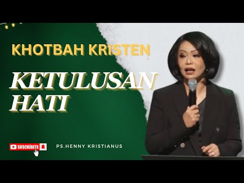 Ketulusan Hati I Khotbah Kristen Ps. Henny Kristianus