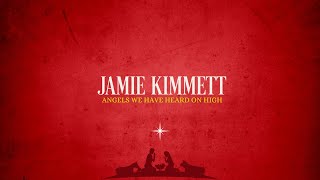 Jamie Kimmett - Angels We Have Heard on High (Official Lyric Video)