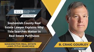 Snohomish County Real Estate Lawyer Explains Why Title Searches Matter In Real Estate Purchases