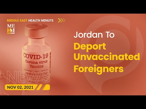 Jordan to Deport Unvaccinated Foreign Workers, and More