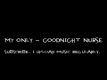Goodnight Nurse - My Only 