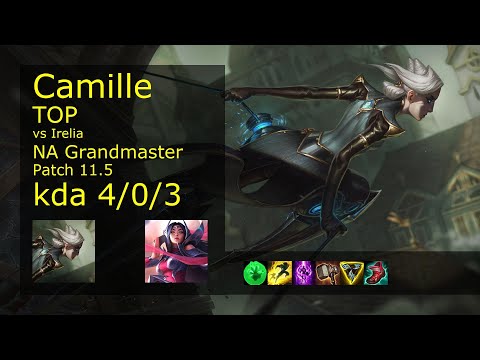 Camille vs Irelia Top - NA Grandmaster 4/0/3 Patch 11.5 Gameplay