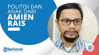 Profil Ahmad Hanafi Rais - Politikus Indonesia Sekaligus Anak dari Mantan Ketua MPR RI, Amien Rais