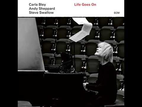 Life Goes On   Carla Bley, Andy Sheppard, Steve Swallow