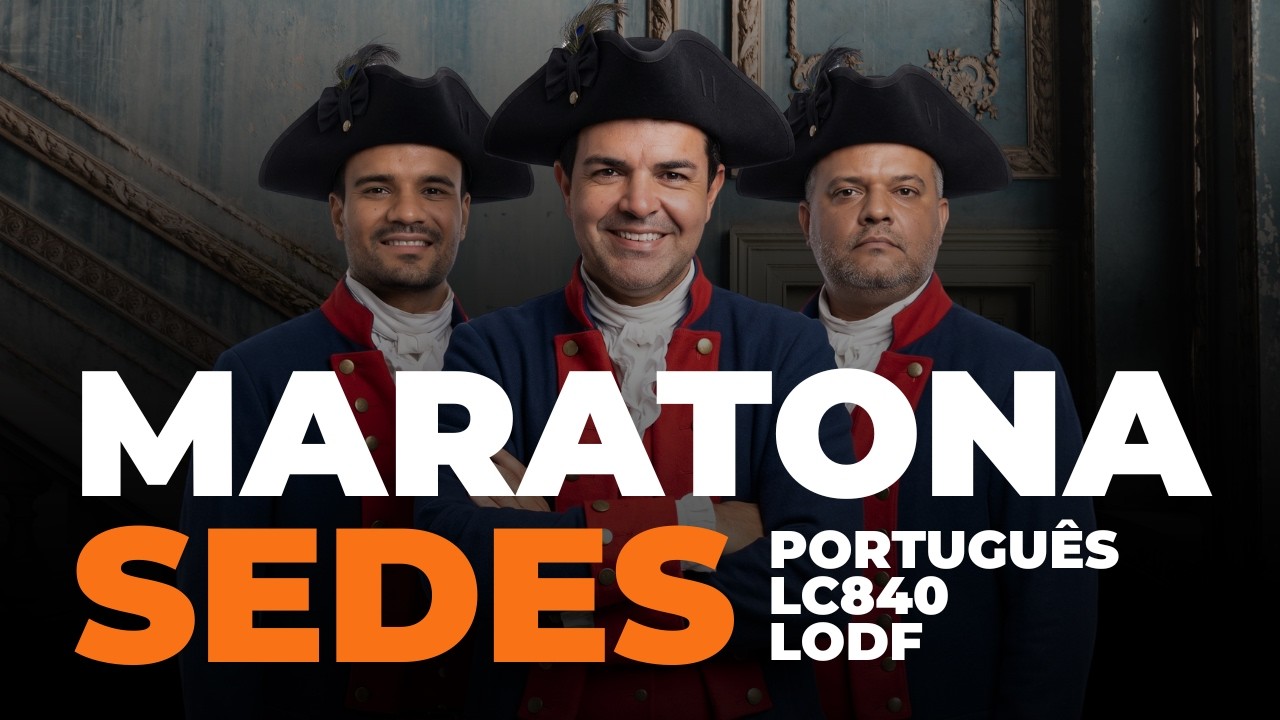 MARATONA SEDES: Português + LC 840 + LODF (Tudo que Cai na Prova)