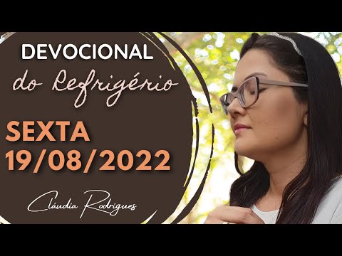 19/08/22 Devocional do Refrigério - reflexão e oração de hoje - Cláudia Rodrigues.