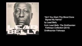 Lead Belly - "Ain't You Glad (The Blood Done Signed My Name)"