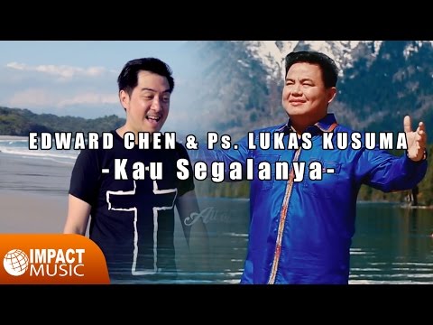 Edward Chen & Ps. Lukas Kusuma - Kau Segalanya